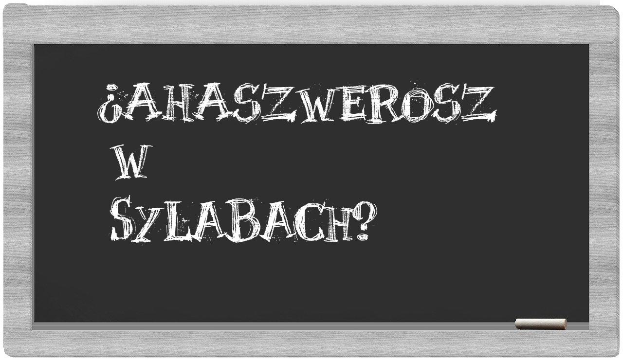 ¿Ahaszwerosz en sílabas?