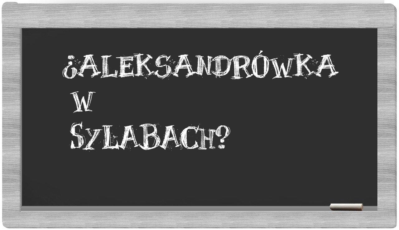 ¿Aleksandrówka en sílabas?