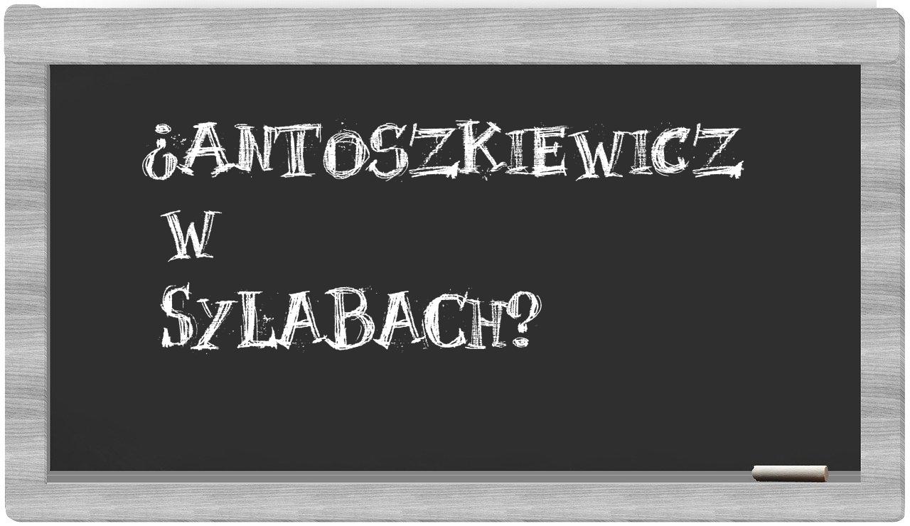 ¿Antoszkiewicz en sílabas?