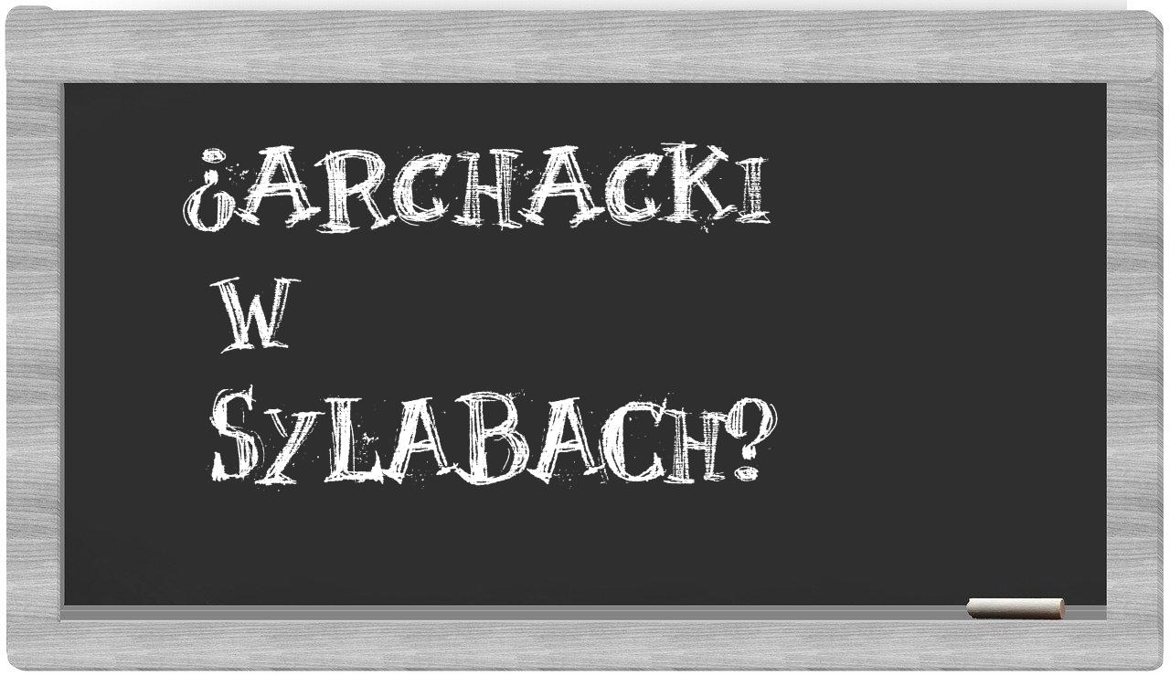 ¿Archacki en sílabas?