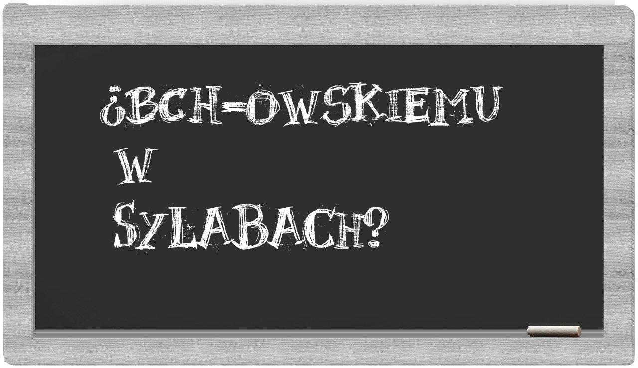 ¿BCh-owskiemu en sílabas?