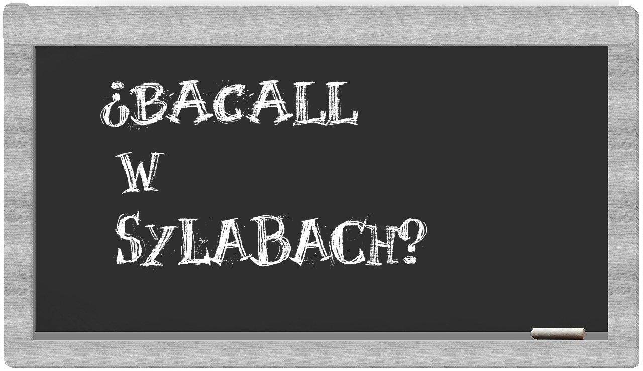 ¿Bacall en sílabas?