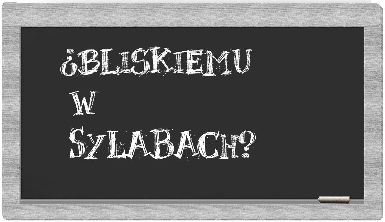 ¿Bliskiemu en sílabas?