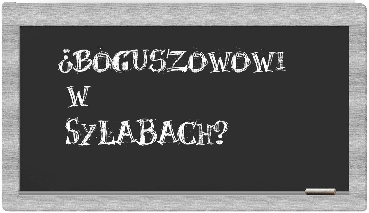 ¿Boguszowowi en sílabas?