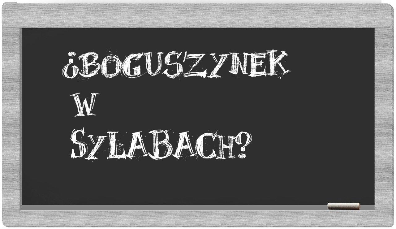 ¿Boguszynek en sílabas?