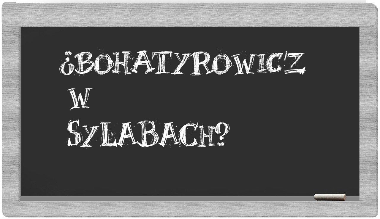 ¿Bohatyrowicz en sílabas?