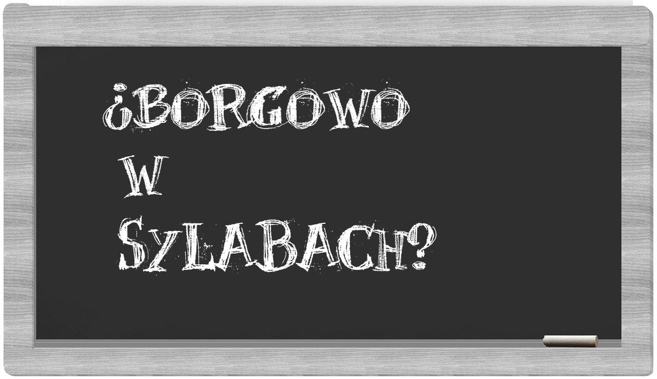 ¿Borgowo en sílabas?