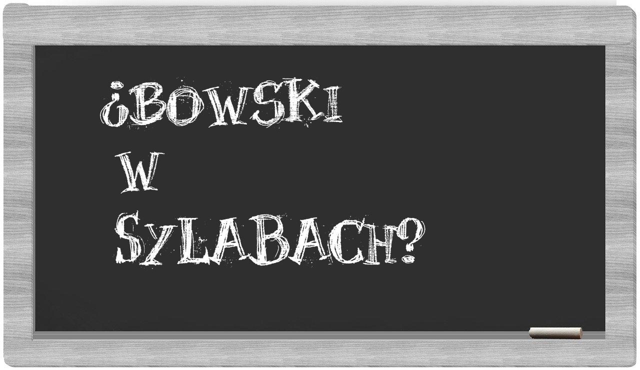 ¿Bowski en sílabas?
