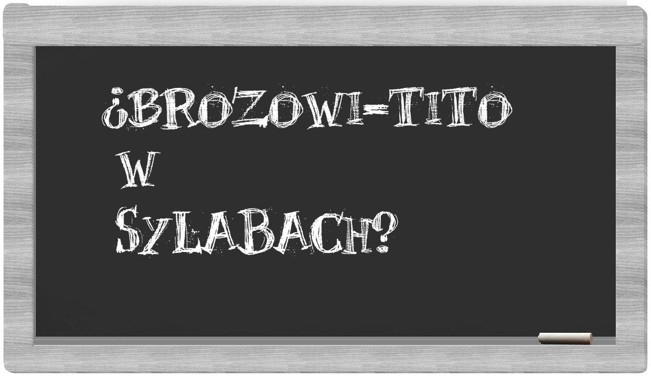 ¿Brozowi-Tito en sílabas?