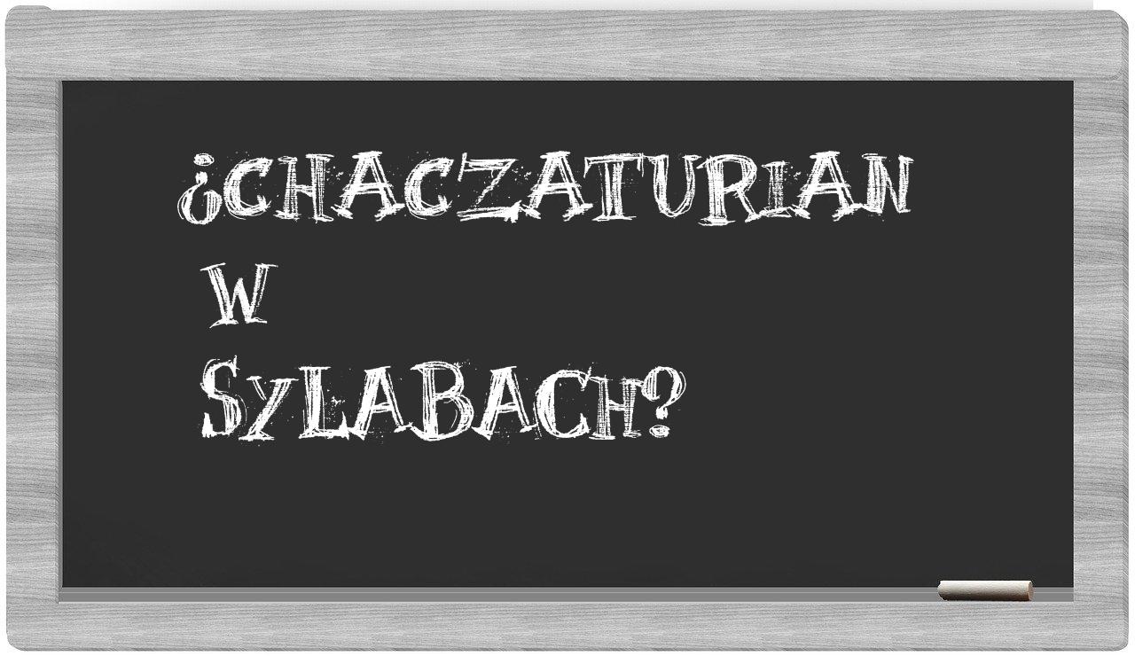 ¿Chaczaturian en sílabas?