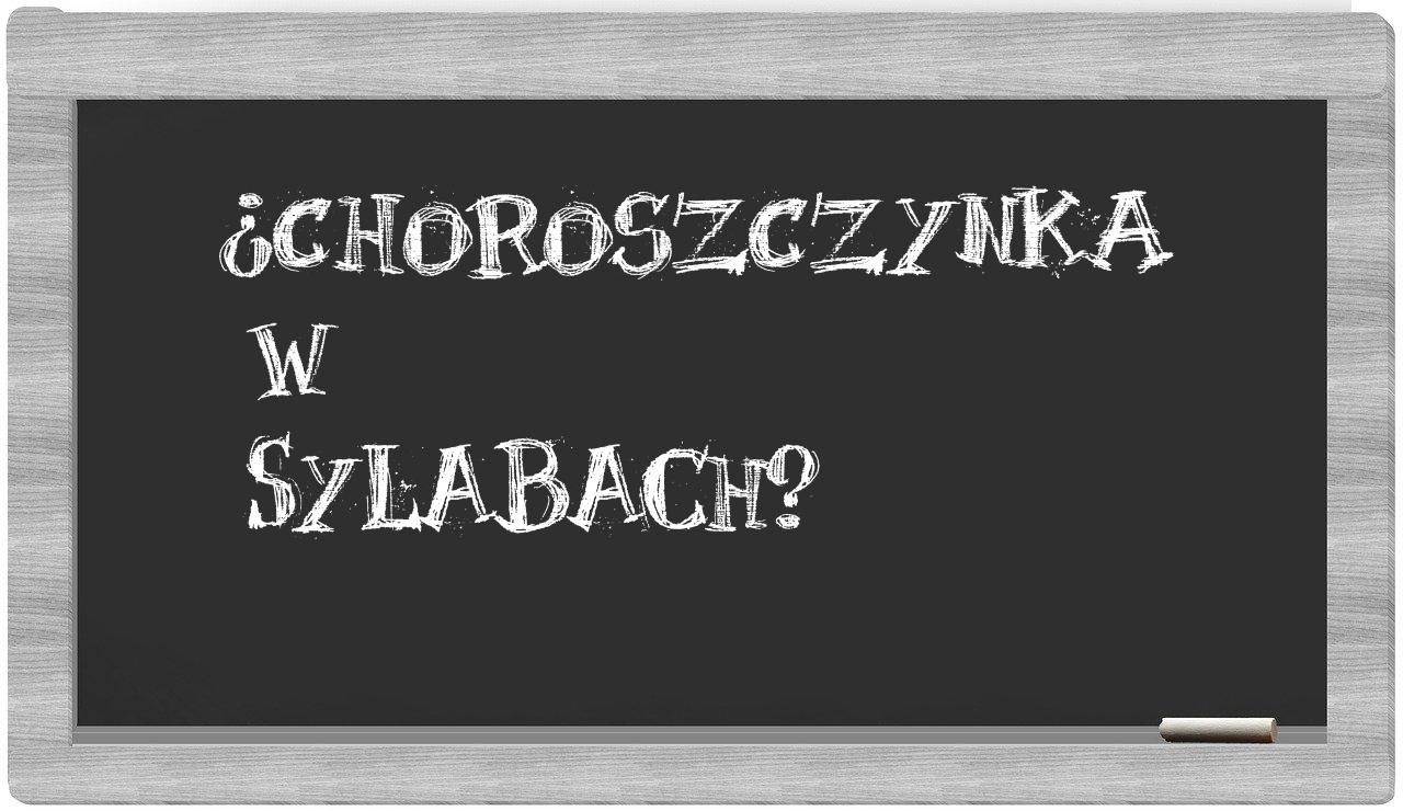 ¿Choroszczynka en sílabas?