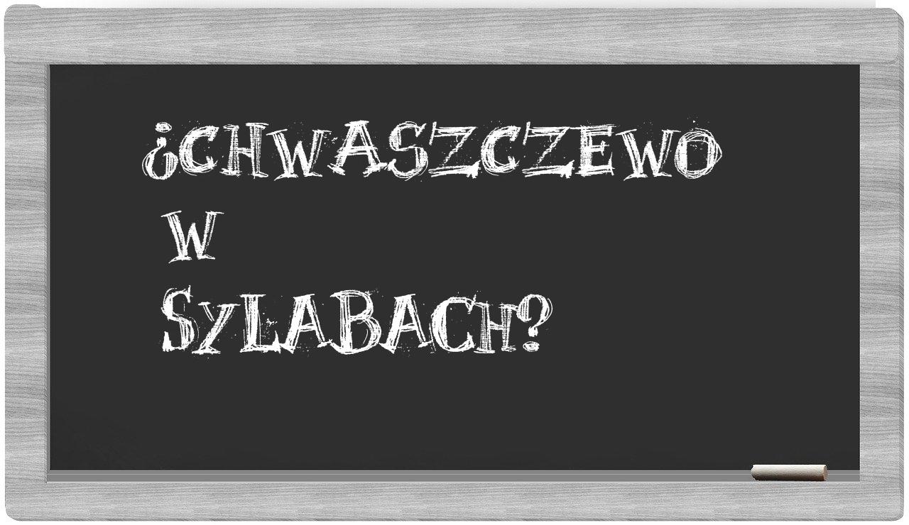 ¿Chwaszczewo en sílabas?