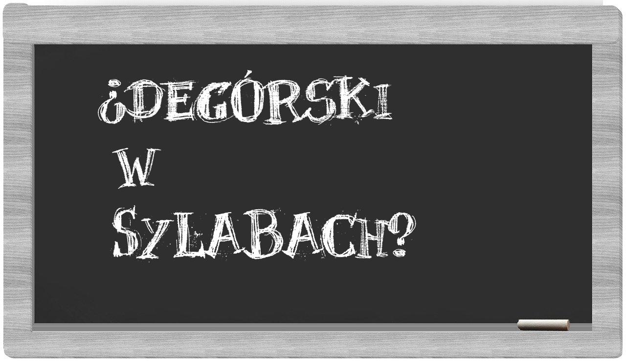 ¿Degórski en sílabas?