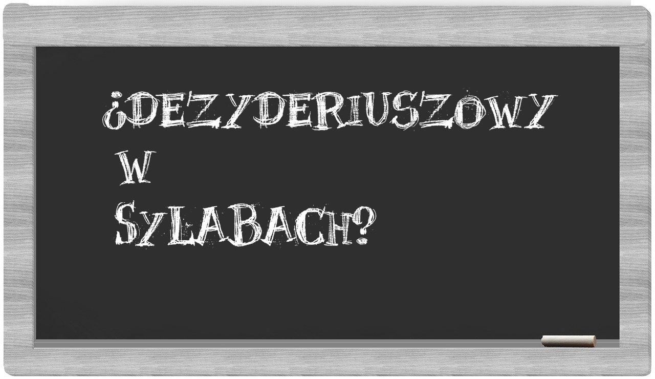 ¿Dezyderiuszowy en sílabas?