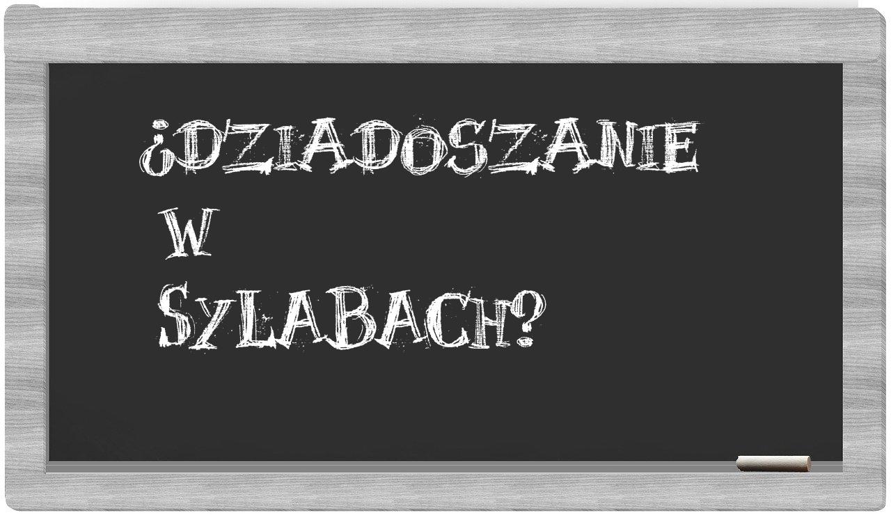 Dziadoszanie in syllables