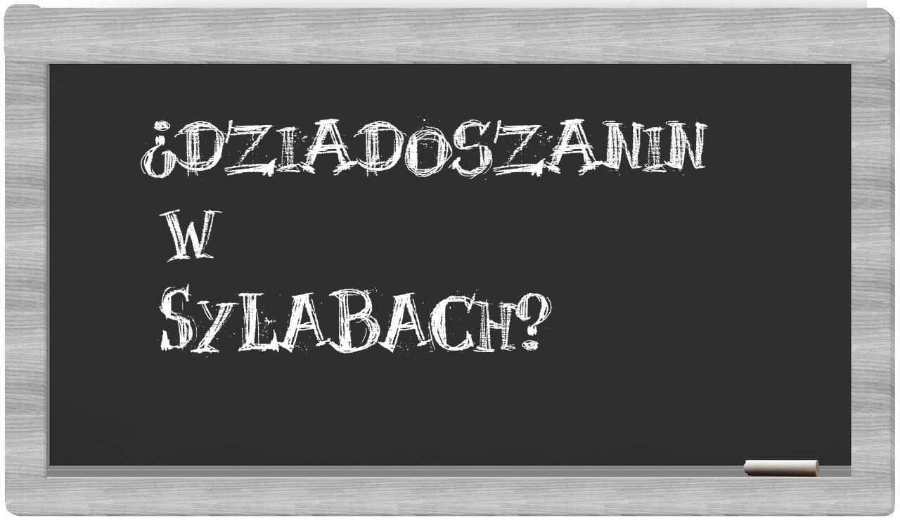 Dziadoszanin in syllables