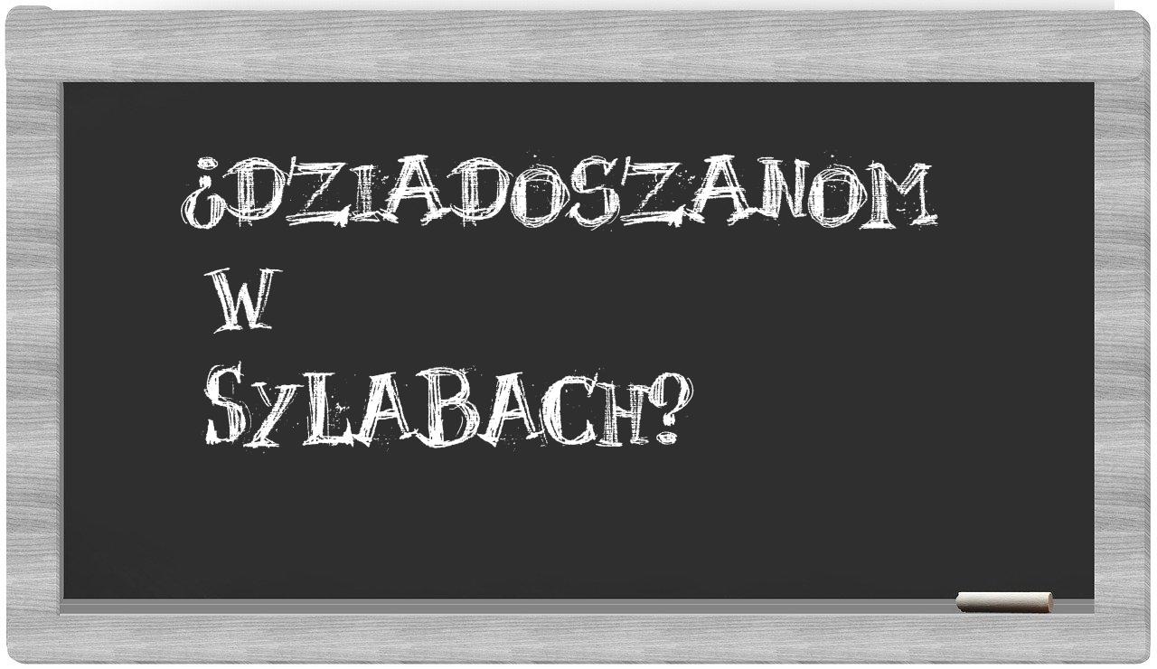 Dziadoszanom in syllables