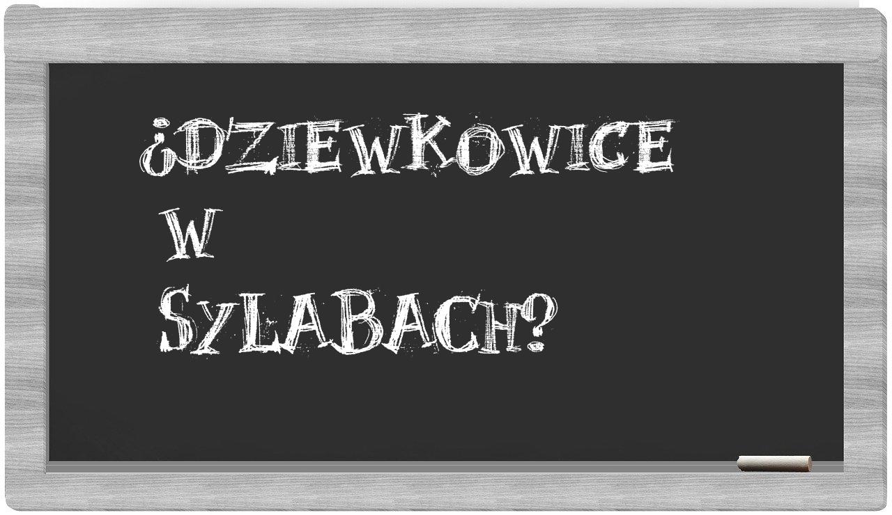 ¿Dziewkowice en sílabas?