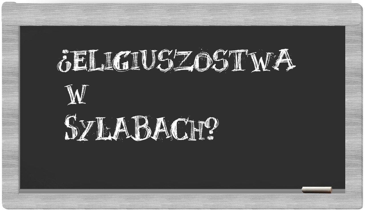 ¿Eligiuszostwa en sílabas?