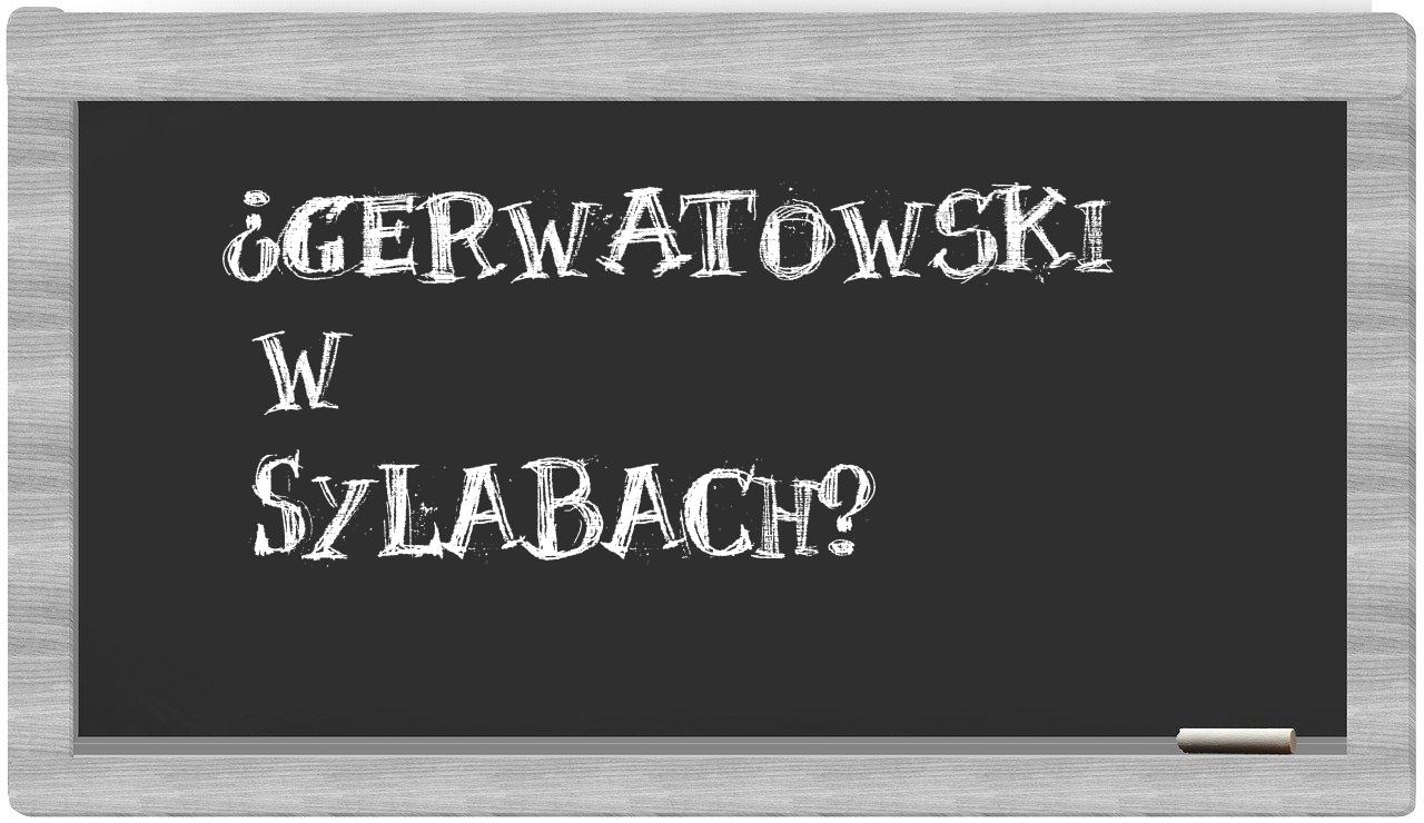 ¿Gerwatowski en sílabas?