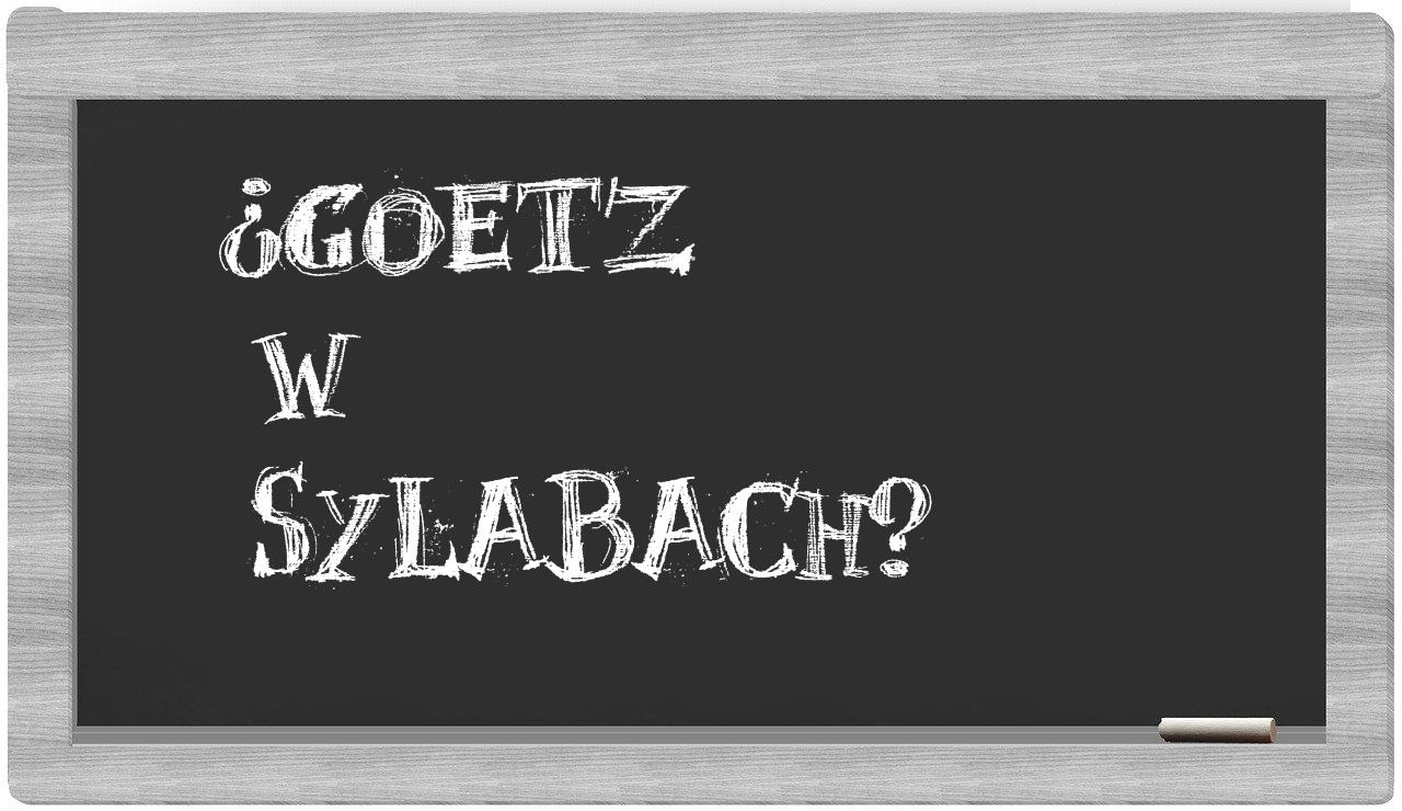 ¿Goetz en sílabas?