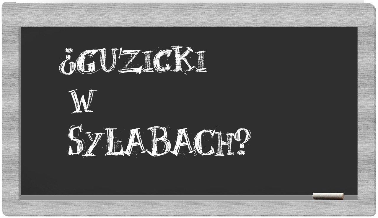 ¿Guzicki en sílabas?