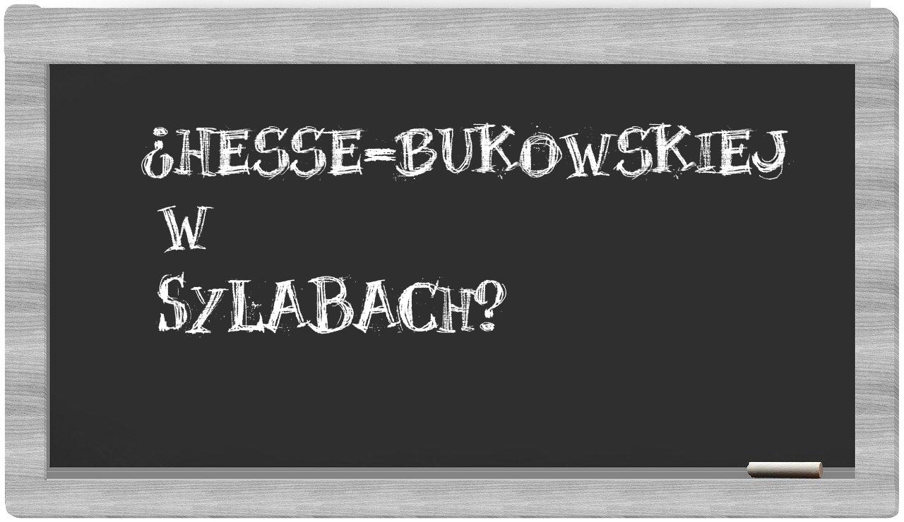 ¿Hesse-Bukowskiej en sílabas?