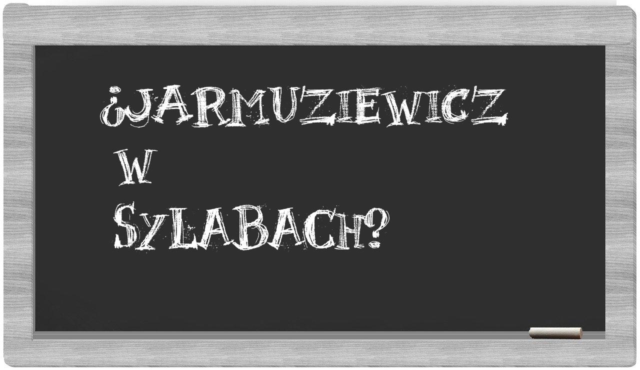¿Jarmuziewicz en sílabas?
