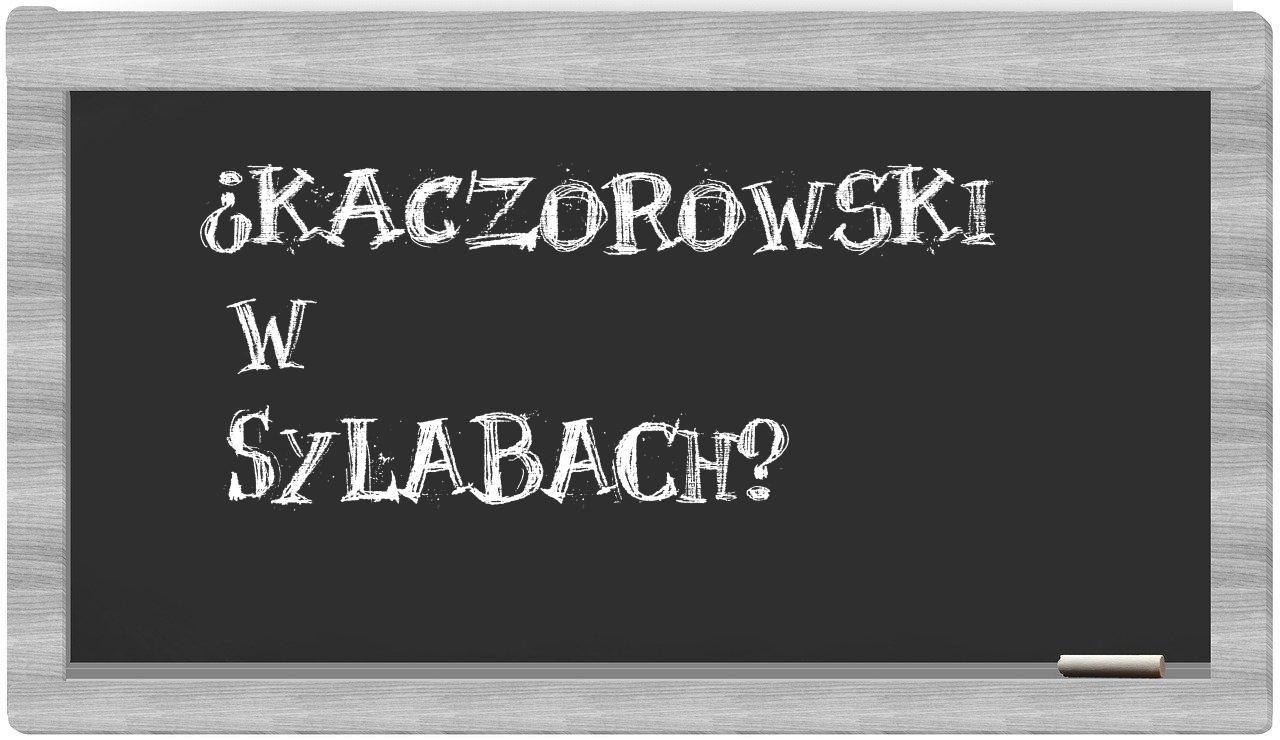 ¿Kaczorowski en sílabas?