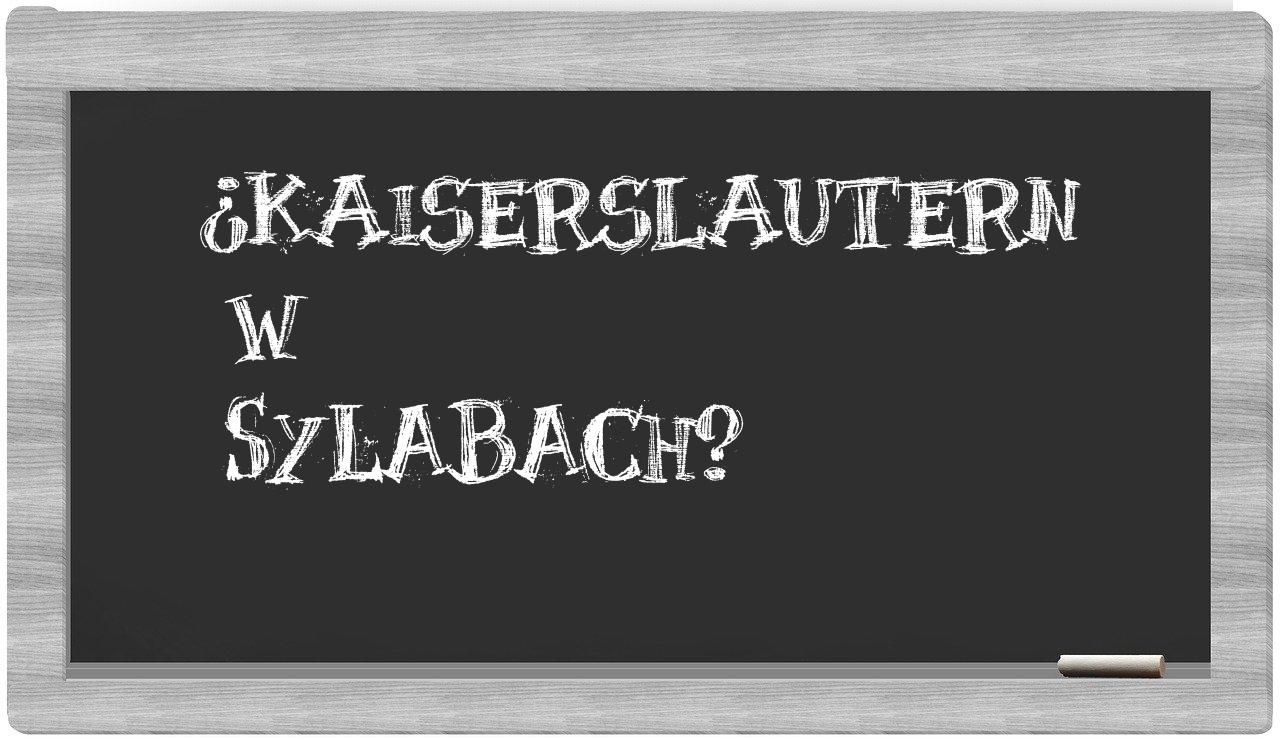 ¿Kaiserslautern en sílabas?