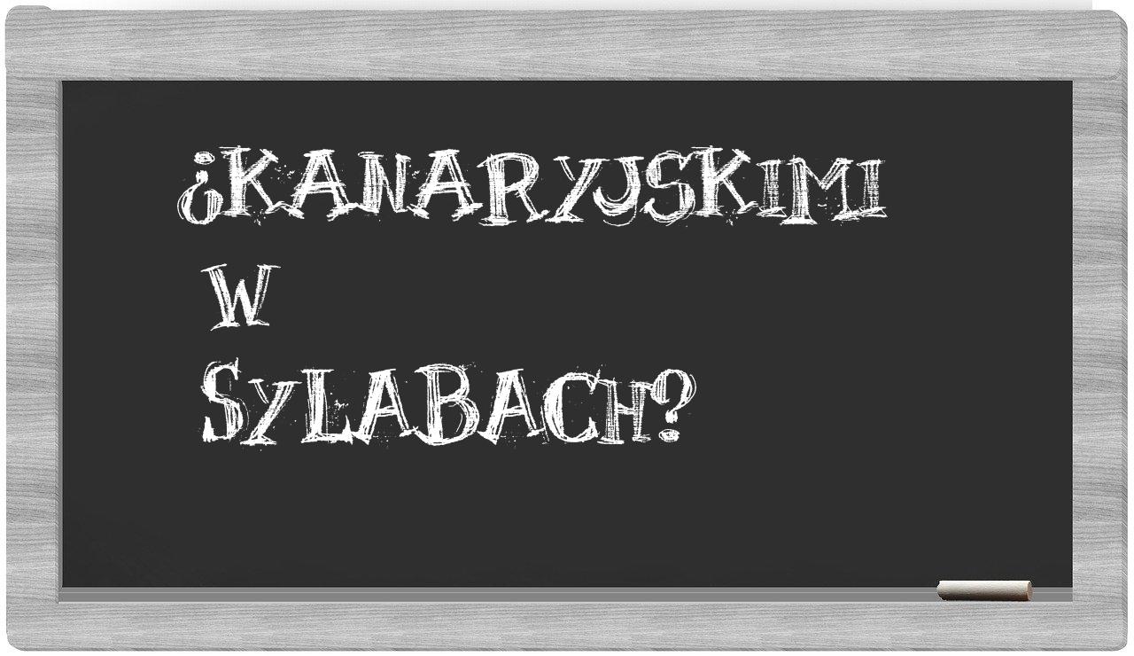 ¿Kanaryjskimi en sílabas?