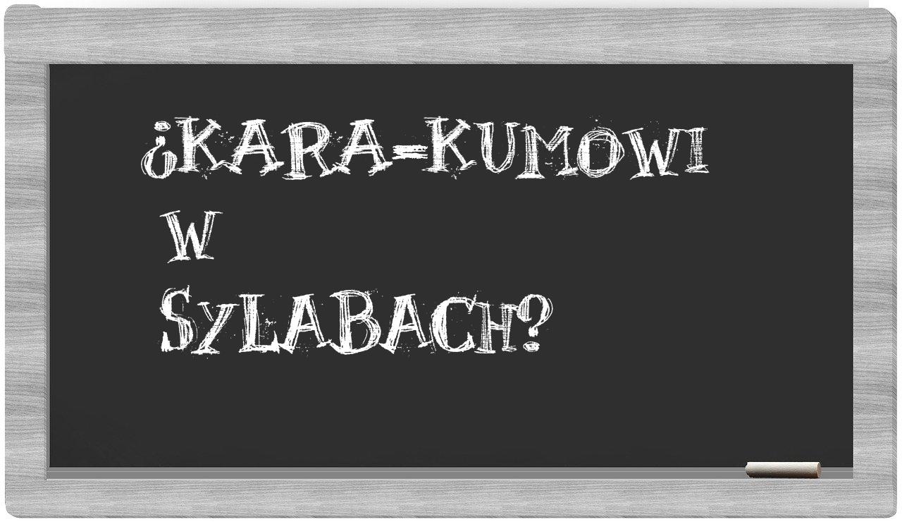 ¿Kara-Kumowi en sílabas?