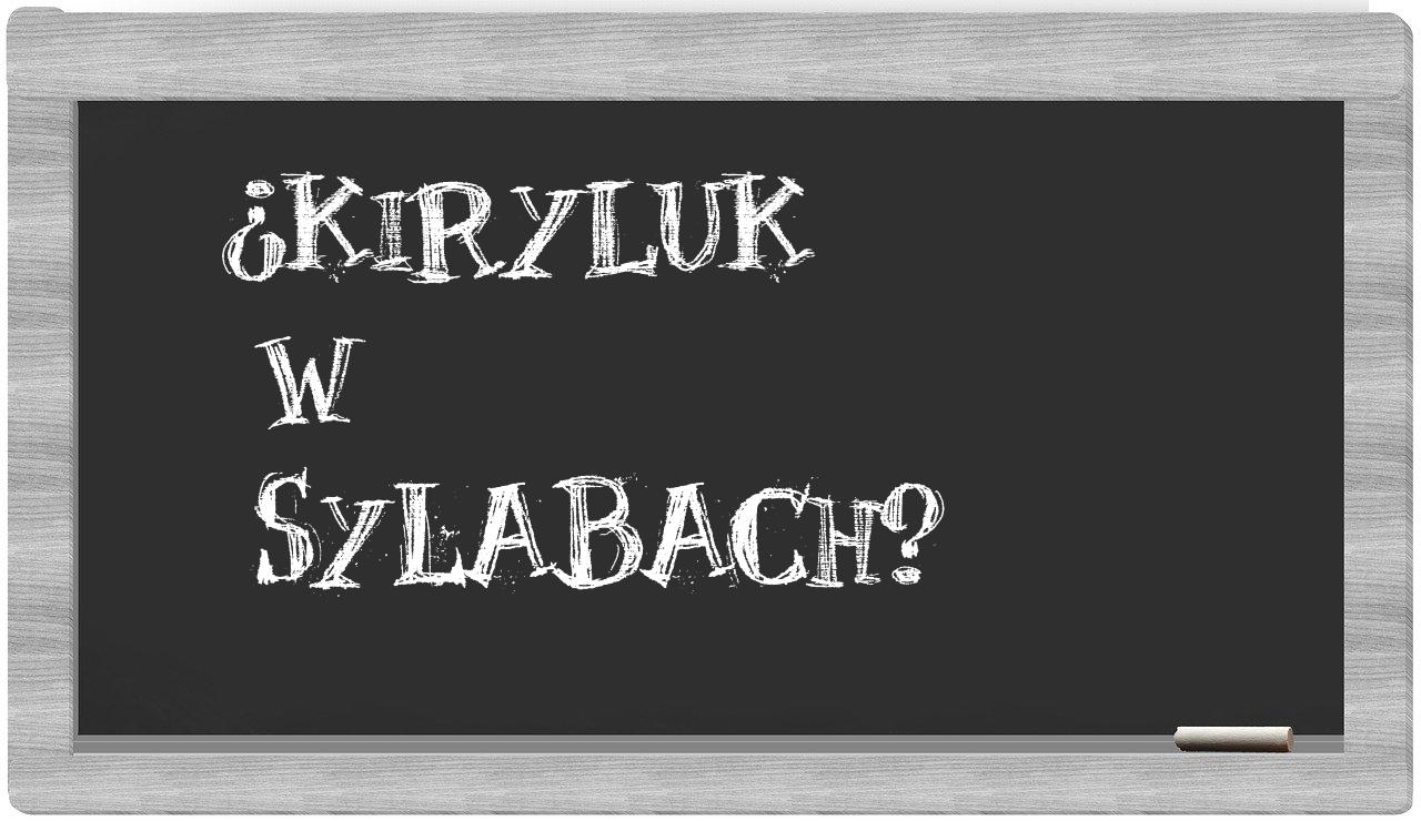 ¿Kiryluk en sílabas?