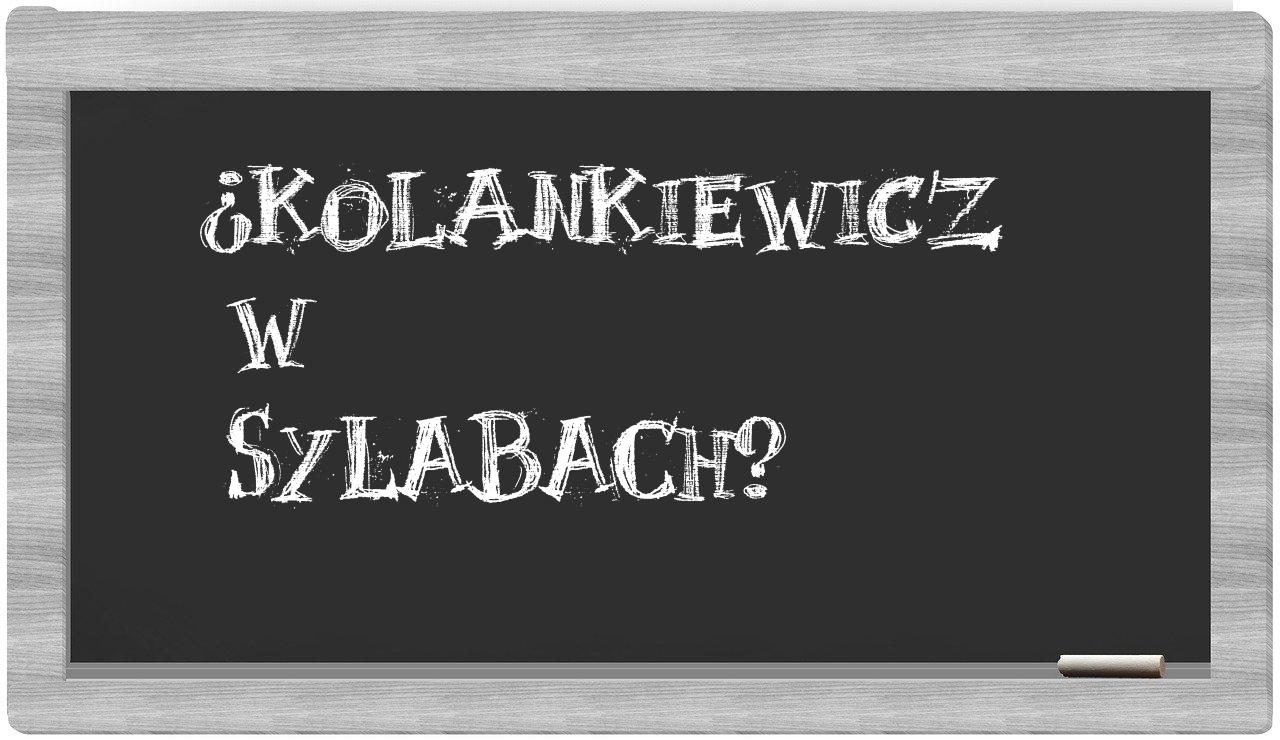 ¿Kolankiewicz en sílabas?