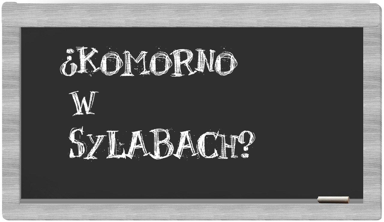 ¿Komorno en sílabas?