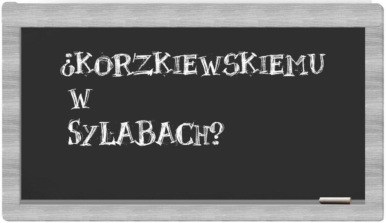 ¿Korzkiewskiemu en sílabas?