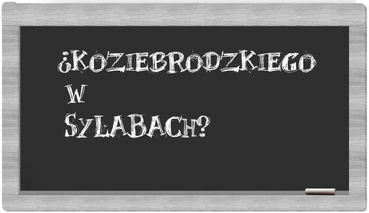 ¿Koziebrodzkiego en sílabas?