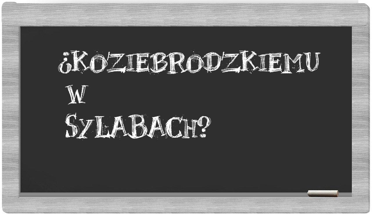 Koziebrodzkiemu in syllables