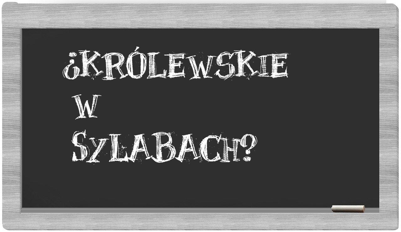 ¿Królewskie en sílabas?
