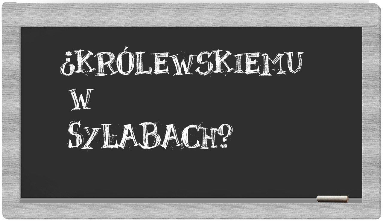 ¿Królewskiemu en sílabas?