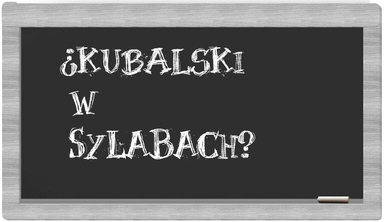 ¿Kubalski en sílabas?