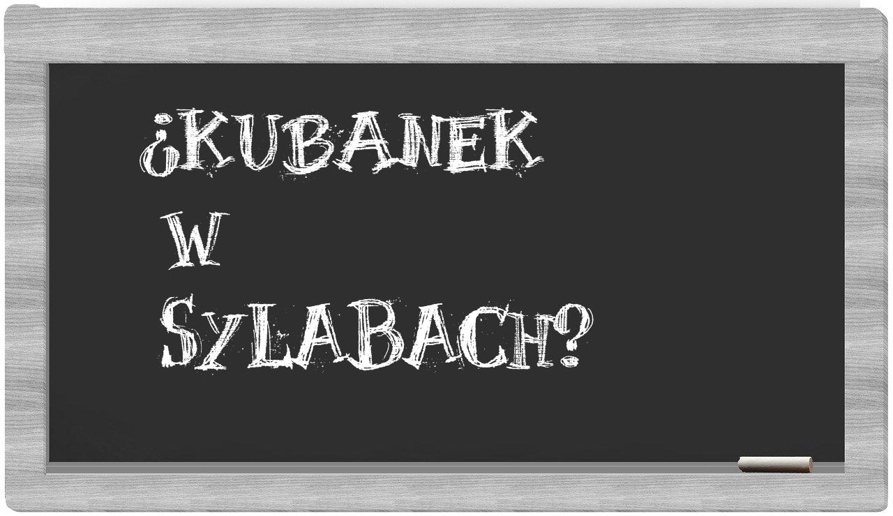 ¿Kubanek en sílabas?