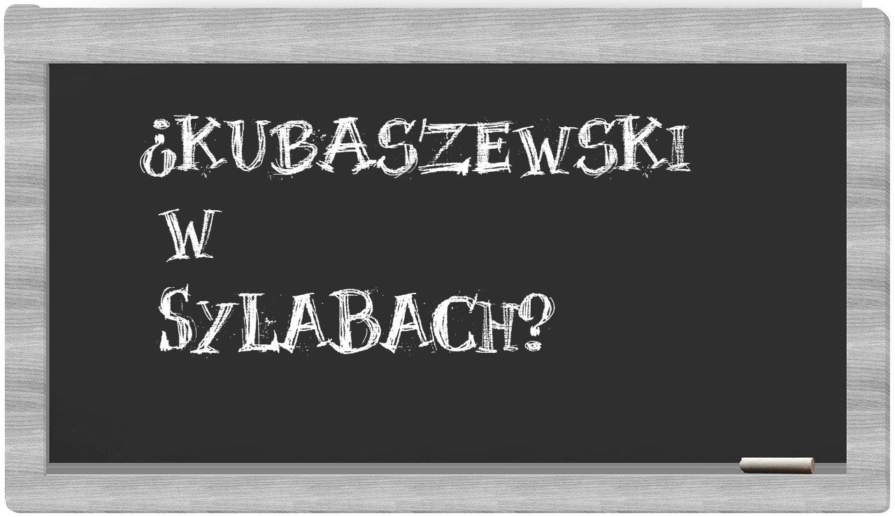 ¿Kubaszewski en sílabas?