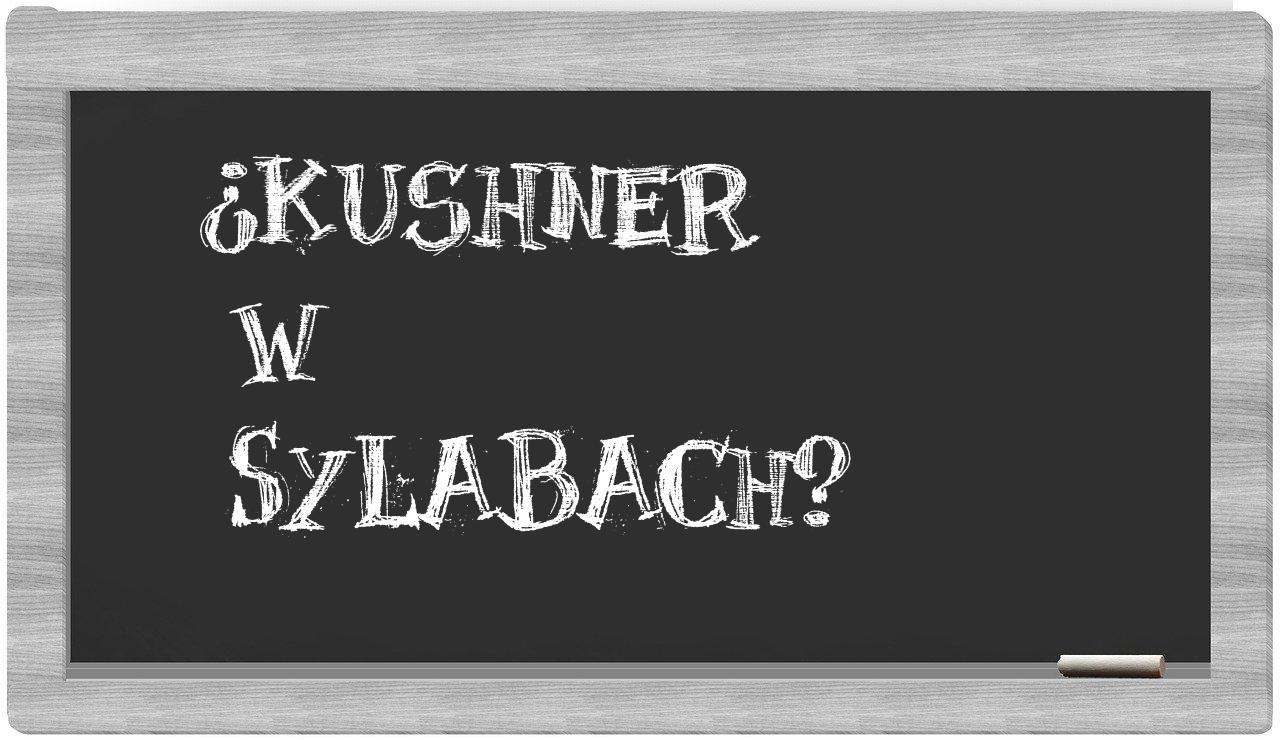 ¿Kushner en sílabas?