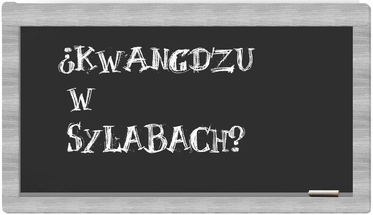 ¿Kwangdzu en sílabas?