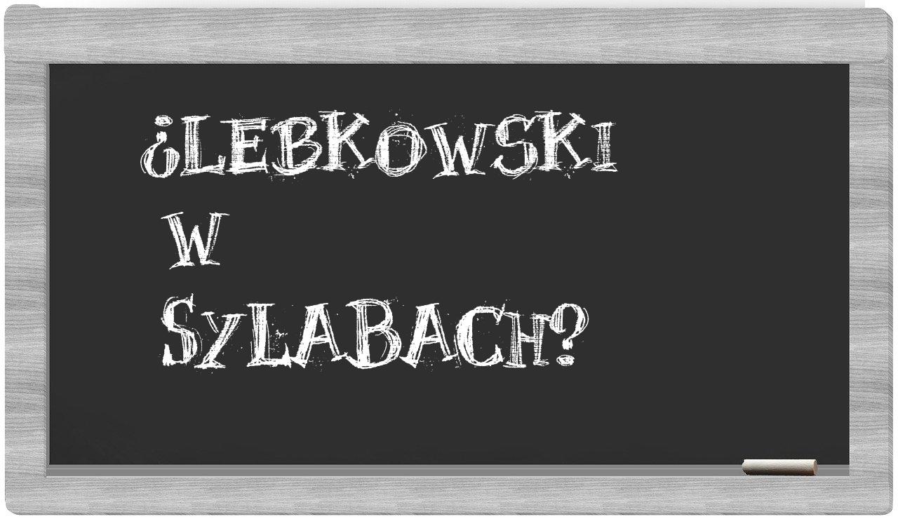 ¿Lebkowski en sílabas?