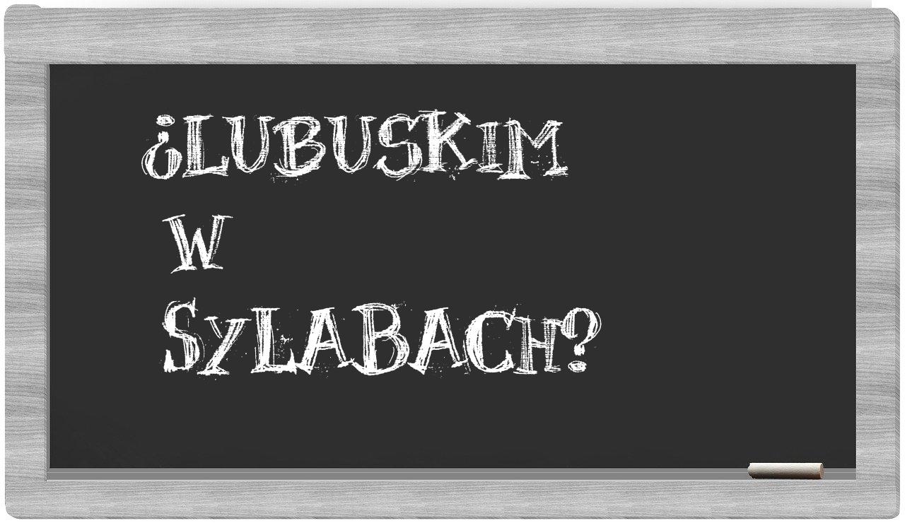 ¿Lubuskim en sílabas?