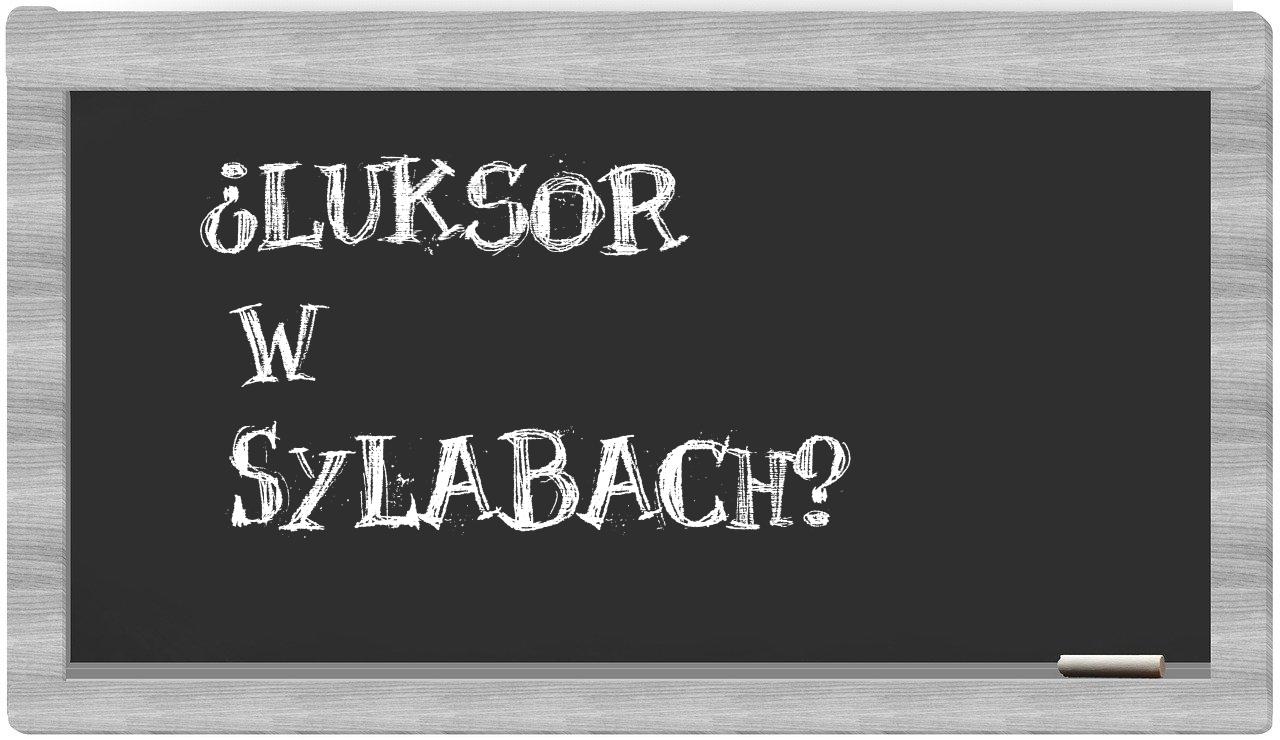 ¿Luksor en sílabas?