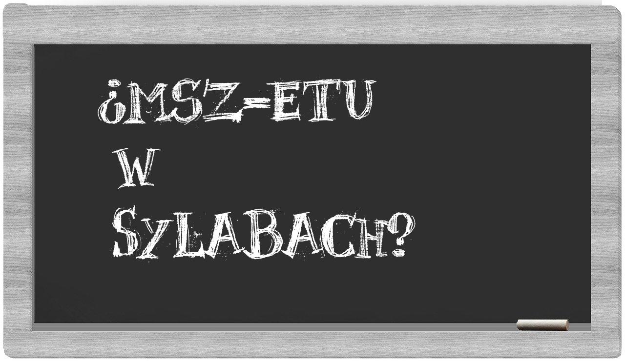 ¿MSZ-etu en sílabas?