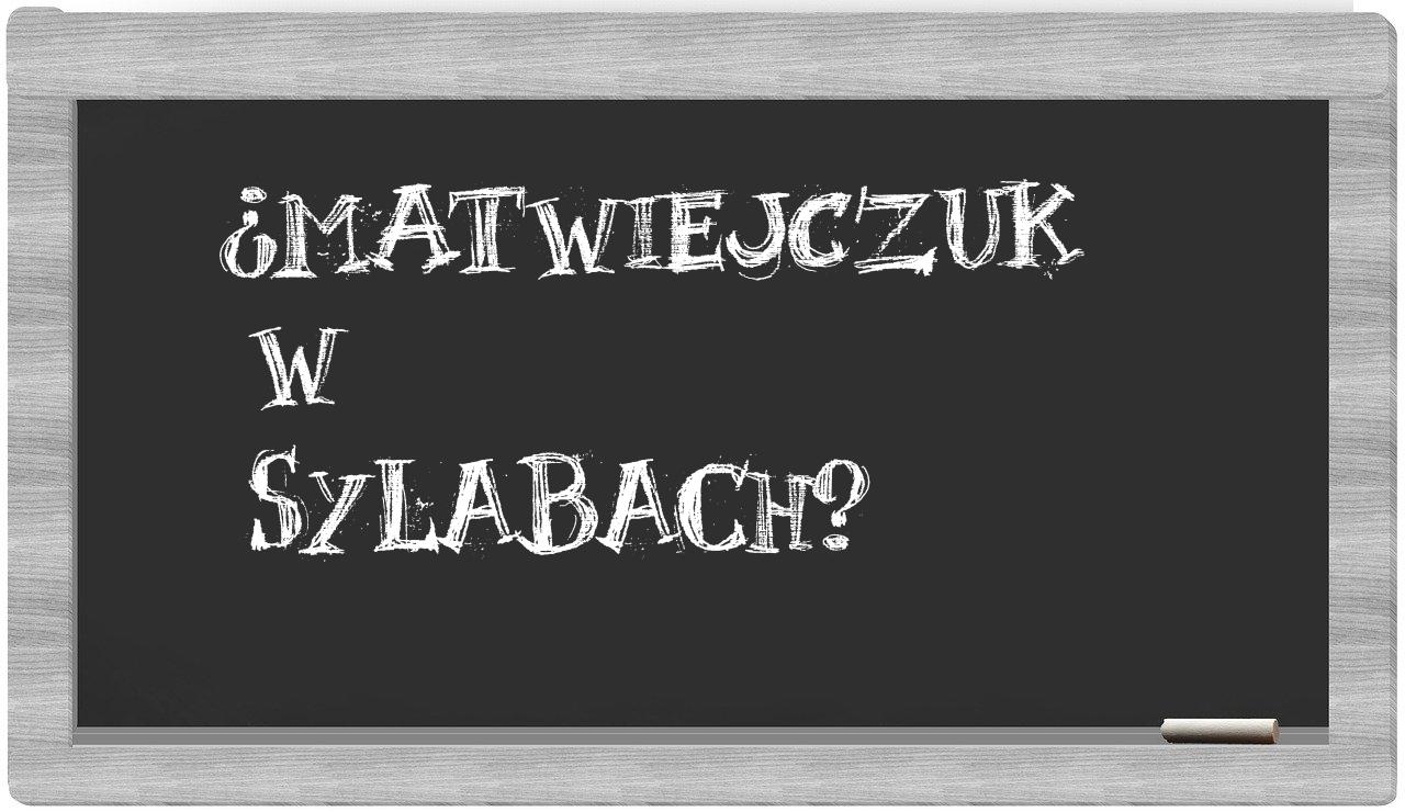 ¿Matwiejczuk en sílabas?